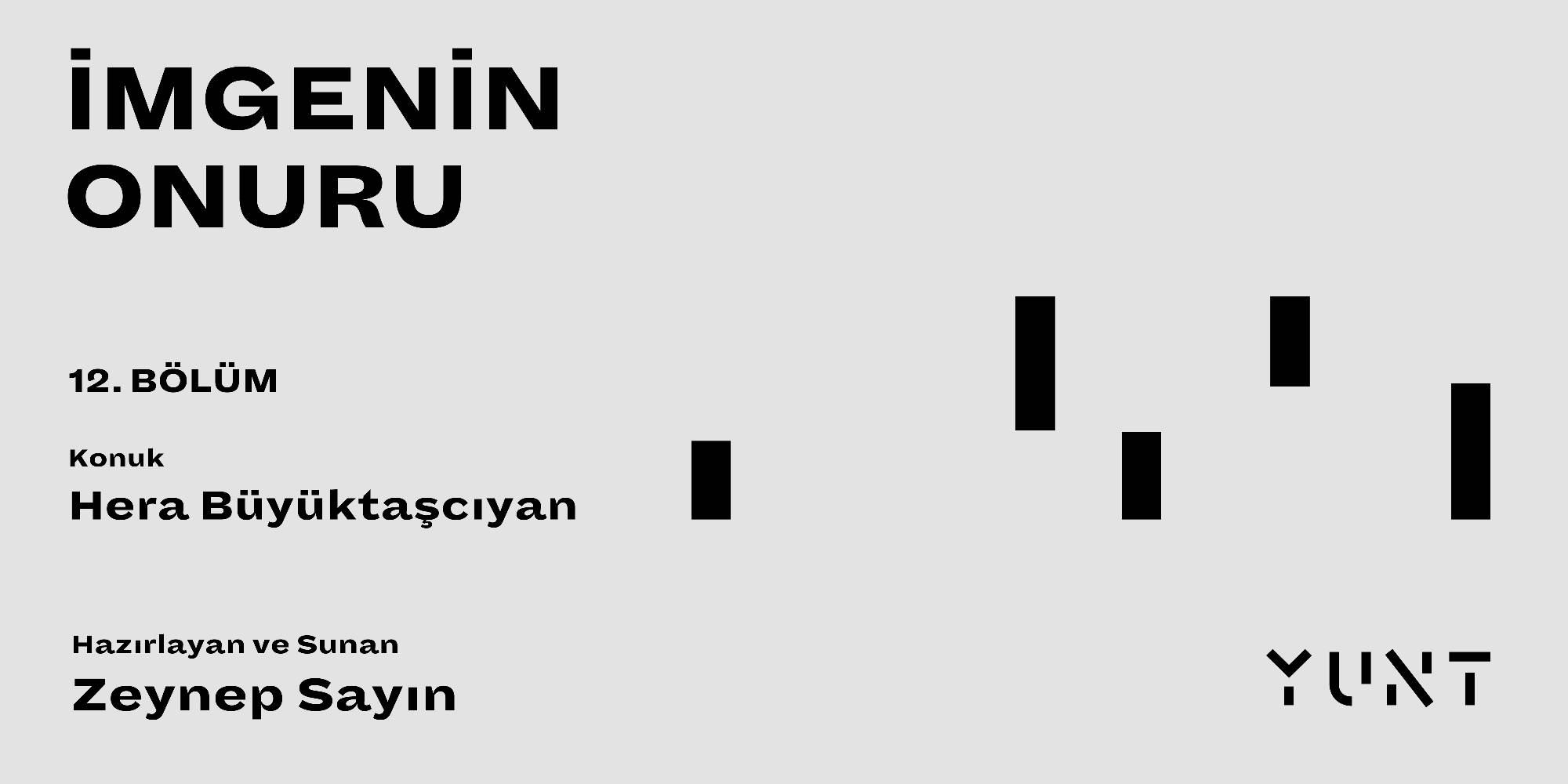 YUNT’un “İmgenin Onuru” başlıklı podcast yayınının on ikinci konuğu Hera Büyüktaşcıyan