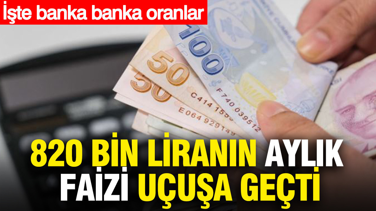 820-bin-liranin-aylik-faizi-ucusa-gecti-banka-banka-oranlar-netlesti-pmxzrWMp