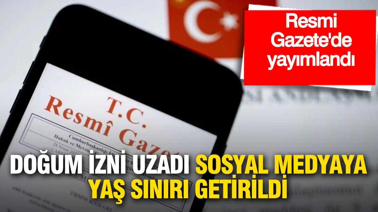 Resmi Gazete’de Yayımlandı: Doğum İzni Süresi Uzatıldı, Sosyal Medya İçin Yaş Sınırı Getirildi