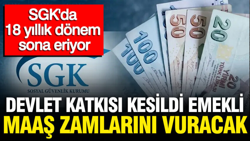 Sgkda 18 yillik donem sona eriyor devlet katkisi kesildi emekli maas zamlarini vuracak 7Npd89IE